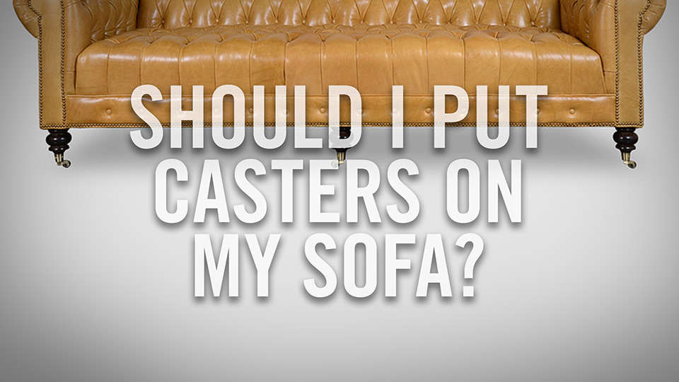 Should I put casters on my sofa?