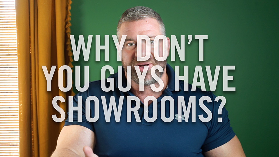 Why don't you guys have showrooms?