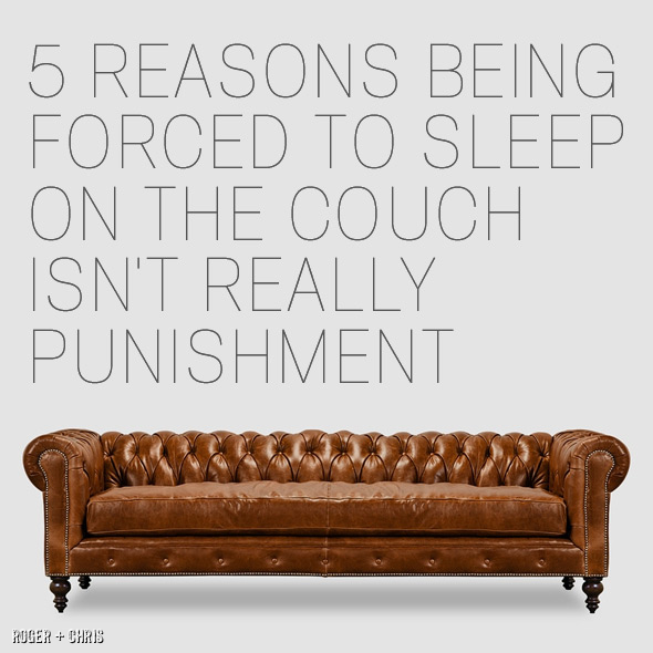5 Reasons Being Forced To Sleep On The Couch Isn't Really Punishment