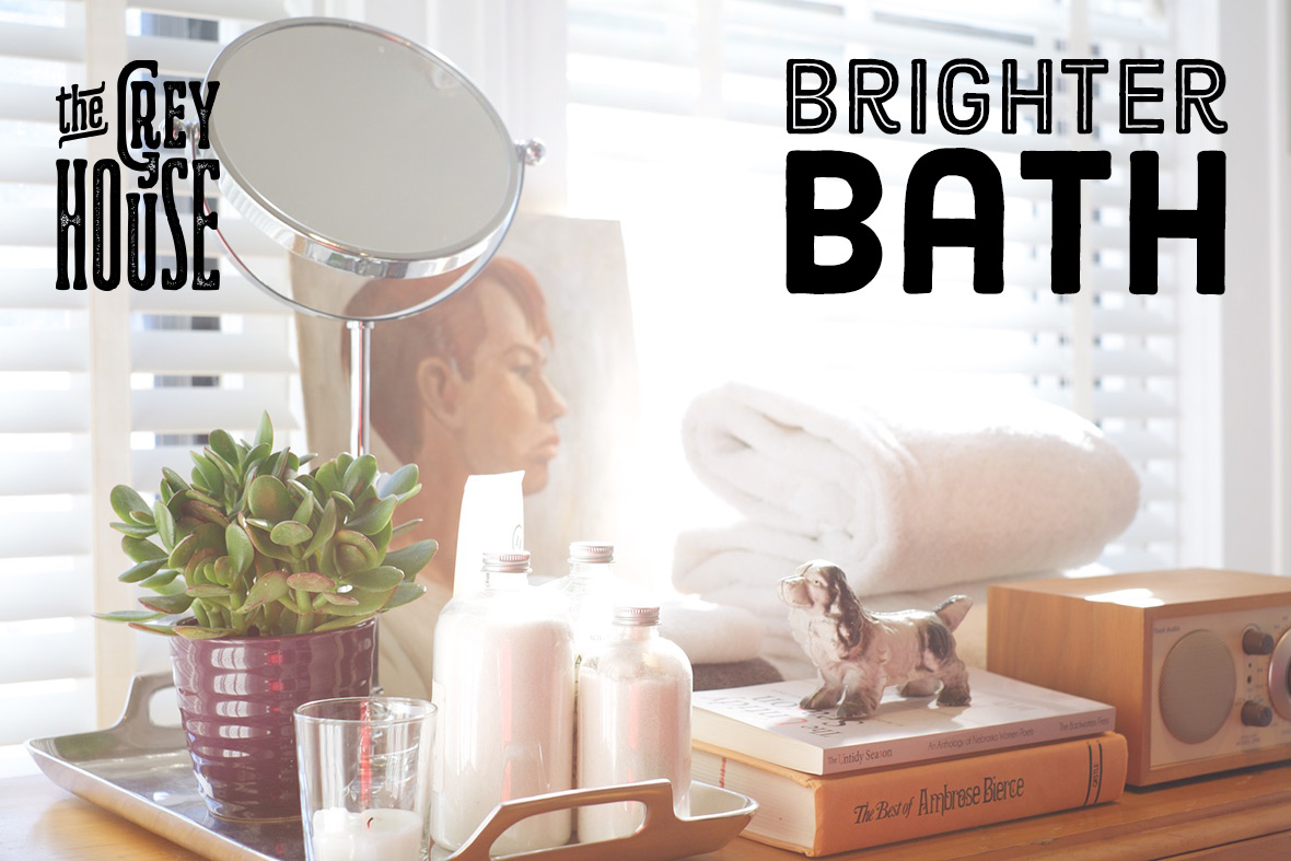 Brighter bath.