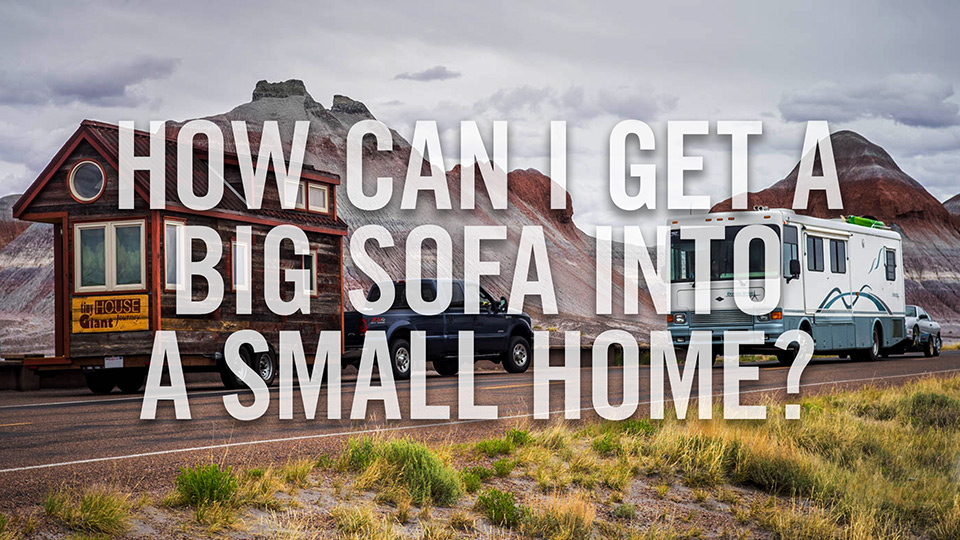 How can I get a big sofa into a small home?