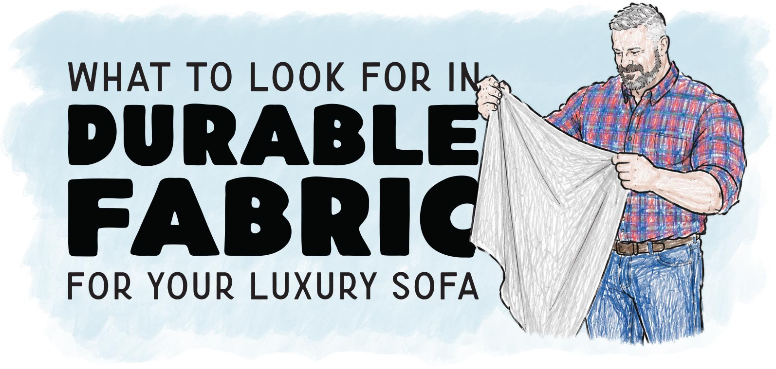 What To Look For In Durable Fabric For Your Luxury Sofa